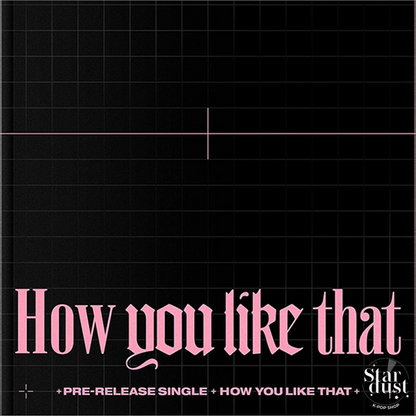BLACKPINK - HOW YOU LIKE THAT [Pre-Release Single]